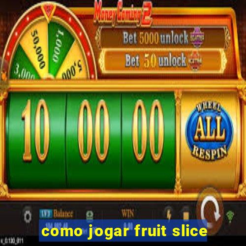 como jogar fruit slice